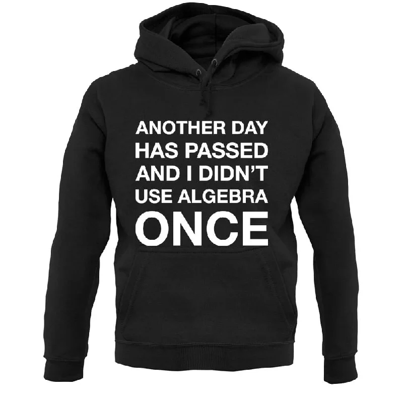 Another Day Has Passed And I Didn'T Use Algebra Once Unisex Hoodie Hoodie with Hem Ribbing Snug Secure