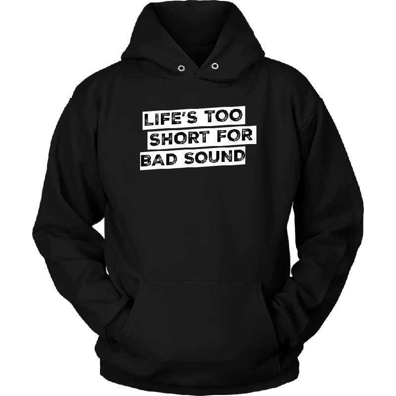 Life's Too Short For Bad Sound Hoodie Hoodie with Hem Contrast Bold Stylish